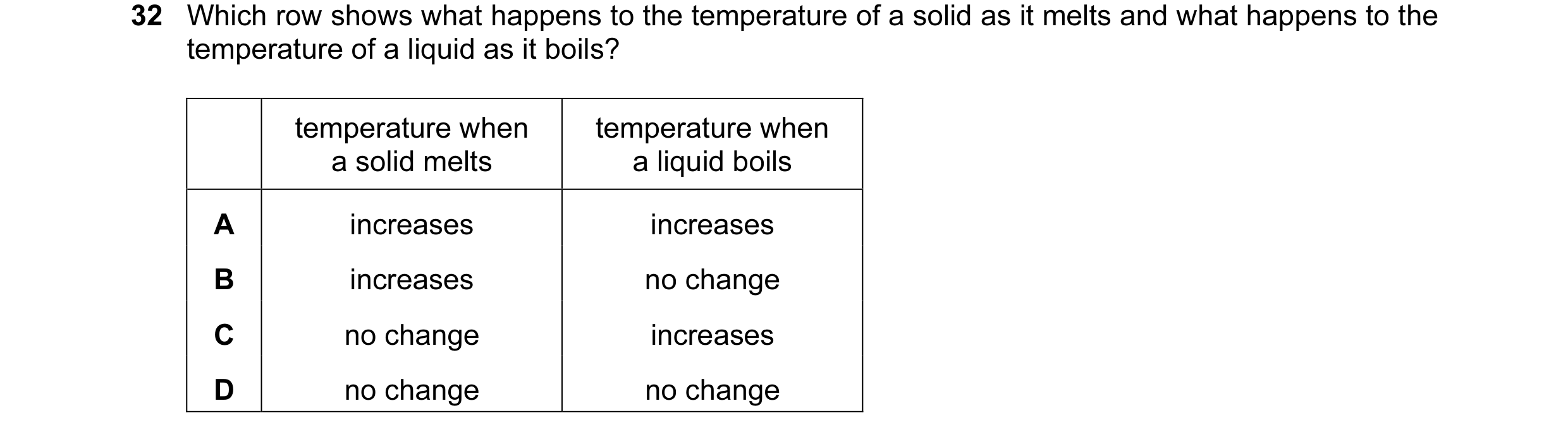 Question 9: Which row shows what happens to the temperature of a solid as it melts and what happens to the temperature of a liquid as it boils? tempera…