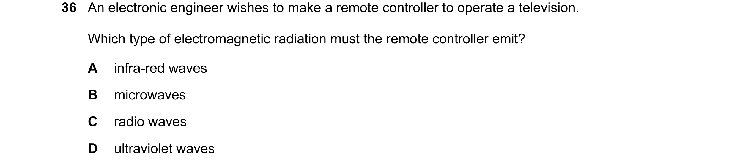 Question 10: An electronic engineer wishes to make a remote controller to operate a television. Which type of electromagnetic radiation must the remote …