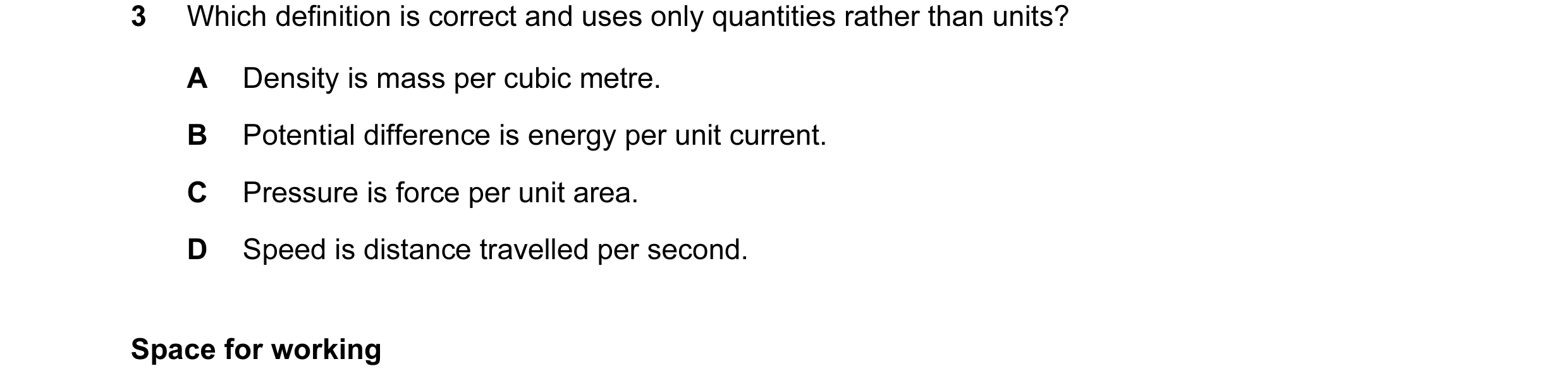 Question 18: Which definition is correct and uses only quantities rather than units? A Density is mass per cubic metre. B Potential difference is energy…