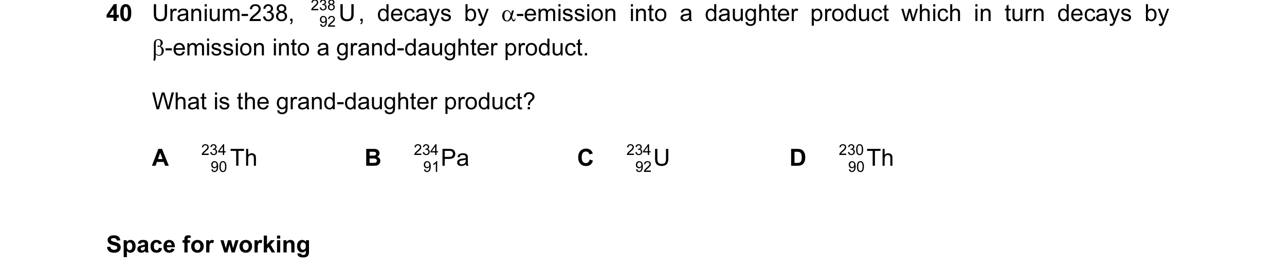 Question 14: Uranium-238, 238 U , decays by α-emission into a daughter product which in turn decays by 92 β-emission into a grand-daughter product. What…