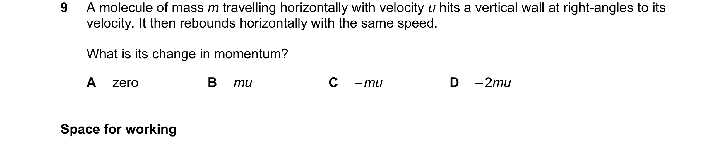 Question 35: A molecule of mass m travelling horizontally with velocity u hits a vertical wall at right-angles to its velocity. It then rebounds horizon…