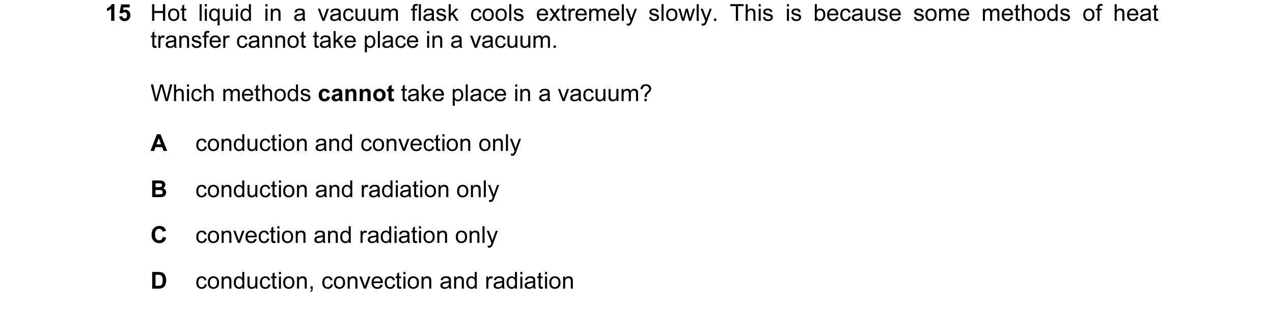Question 22: Hot liquid in a vacuum flask cools extremely slowly. This is because some methods of heat transfer cannot take place in a vacuum. Which met…