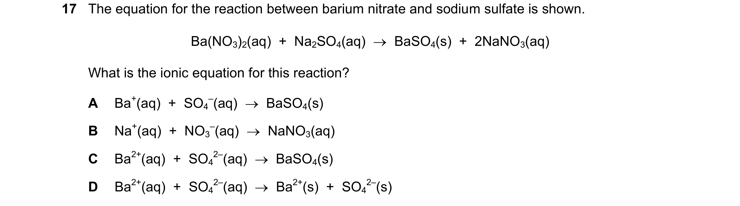 Question 38: The equation for the reaction between barium nitrate and sodium sulfate is shown. Ba(NO3)2(aq)  +  Na2SO4(aq)    BaSO4(s)  +  2NaNO3(aq) W…