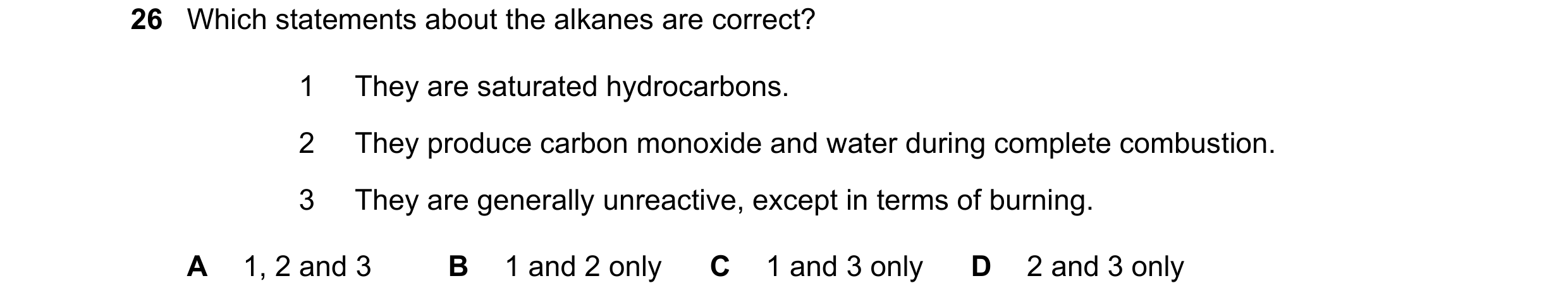 Question 18: Which statements about the alkanes are correct? 1 They are saturated hydrocarbons. 2 They produce carbon monoxide and water during complete…