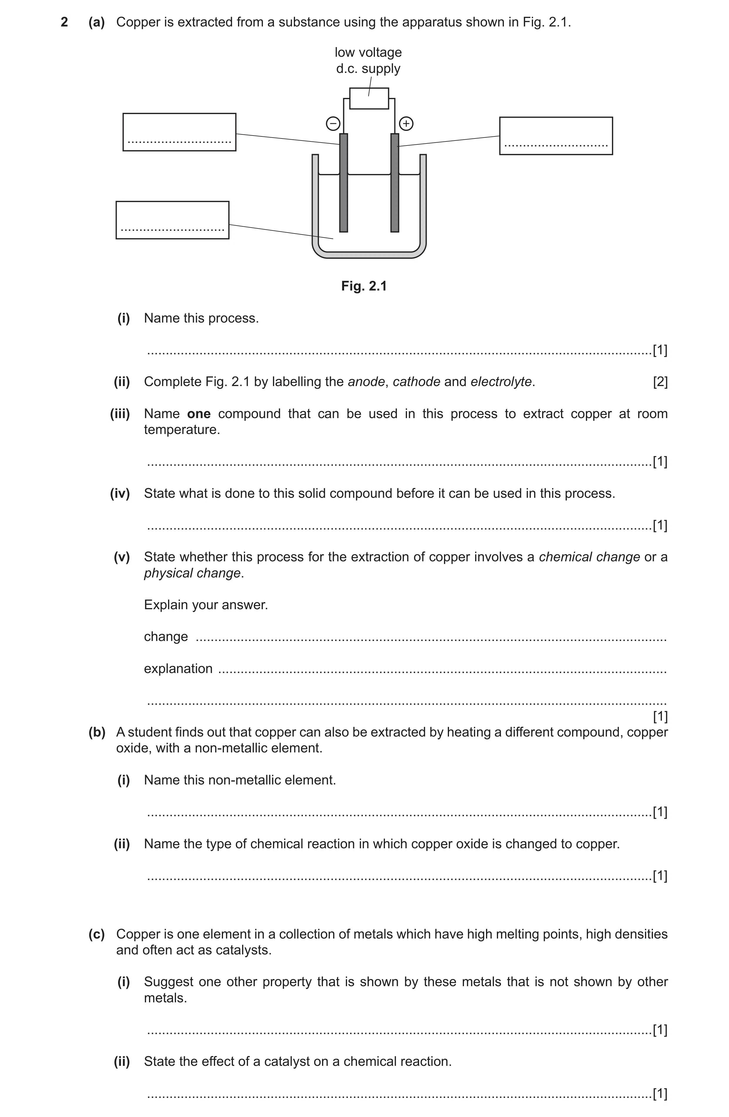 Question 5: (a) Copper is extracted from a substance using the apparatus shown in Fig. 2.1. low voltage d.c. supply − + ............................ ..…