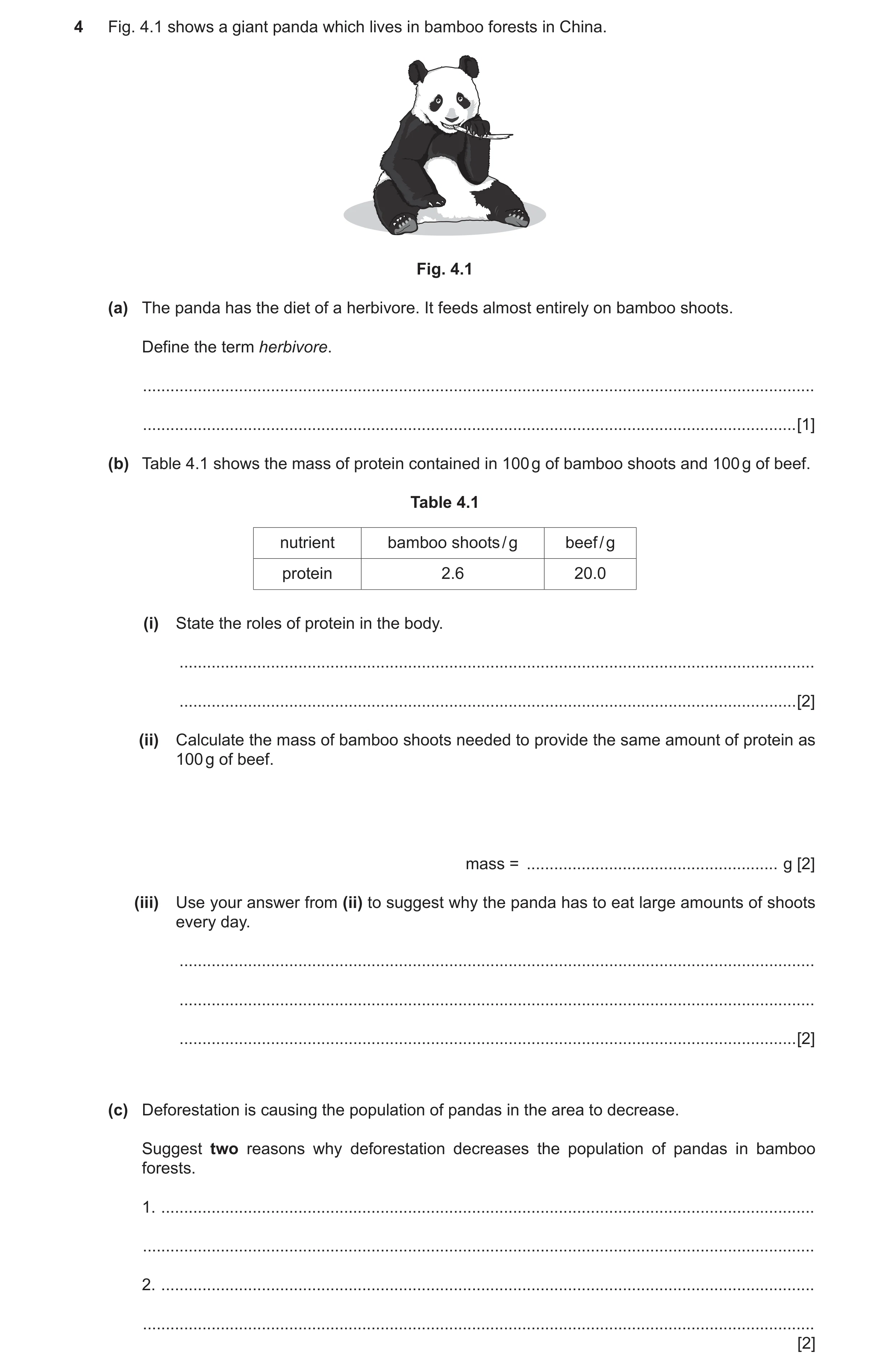 Question 2: Fig. 4.1 shows a giant panda which lives in bamboo forests in China. Fig. 4.1 (a) The panda has the diet of a herbivore. It feeds almost en…