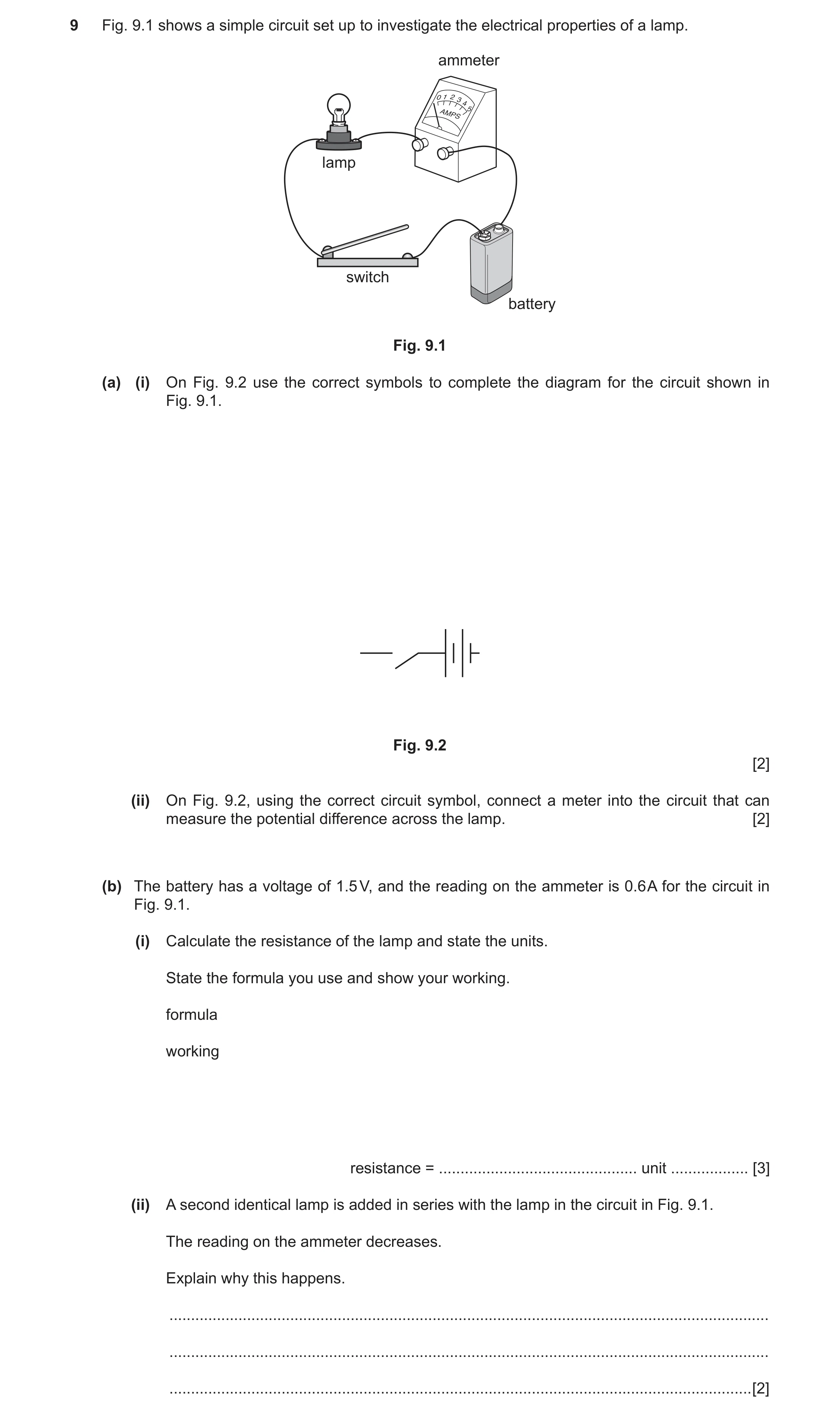Question 8: Fig. 9.1 shows a simple circuit set up to investigate the electrical properties of a lamp. ammeter 01234 AMPS 5 lamp switch battery Fig. 9.…