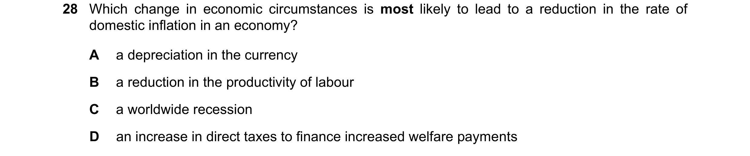 Question 198: Which change in economic circumstances is most likely to lead to a reduction in the rate of domestic inflation in an economy? A a depreciat…