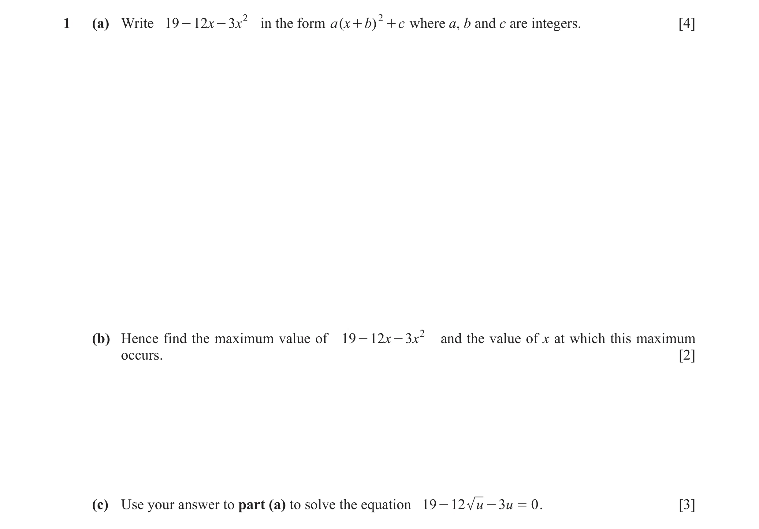 Question 13: (a) Write 19 - 12x - 3x 2 in the form a ( x + b) 2 + c where a, b and c are integers. [4] (b) Hence find the maximum value of 19 - 12x - 3 …