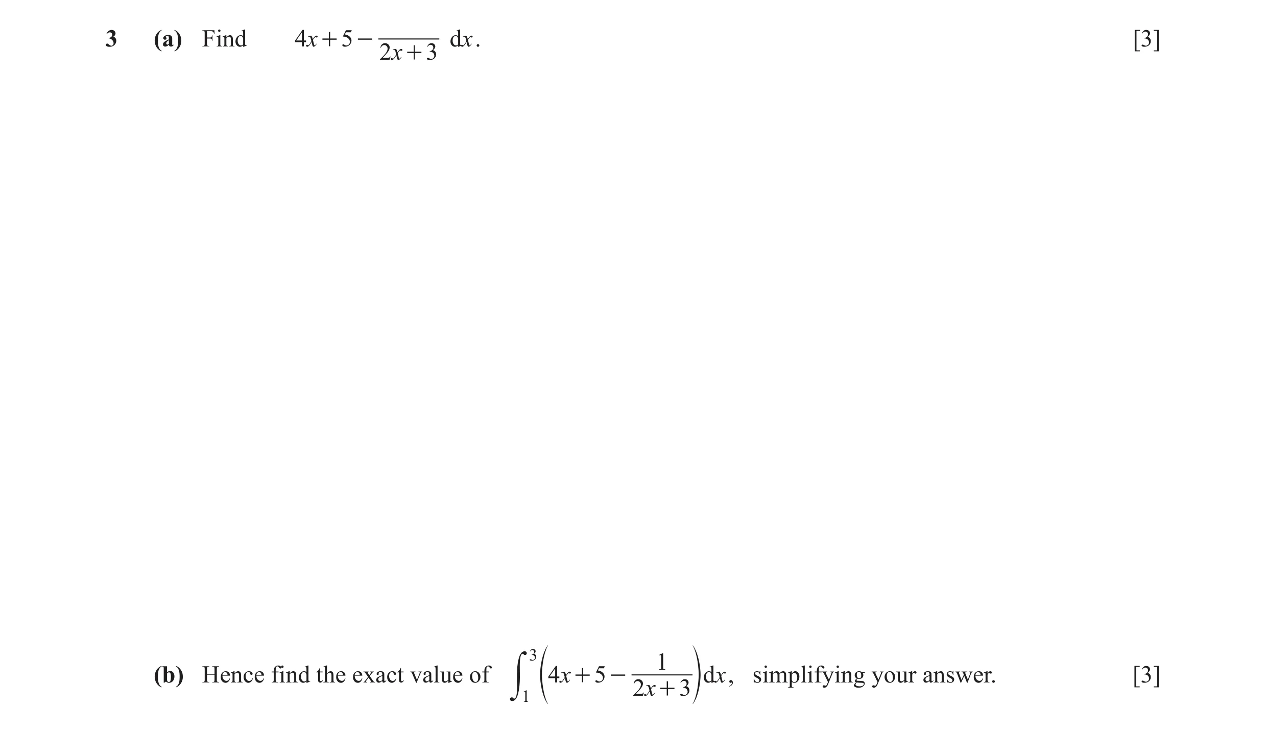 Question 26: (a) Find 4x + 5 - dx . [3] 2x + 3 3 1 (b) Hence find the exact value of 4x + 5 - dx , simplifying your answer. [3] + 3 o y1 e 2x