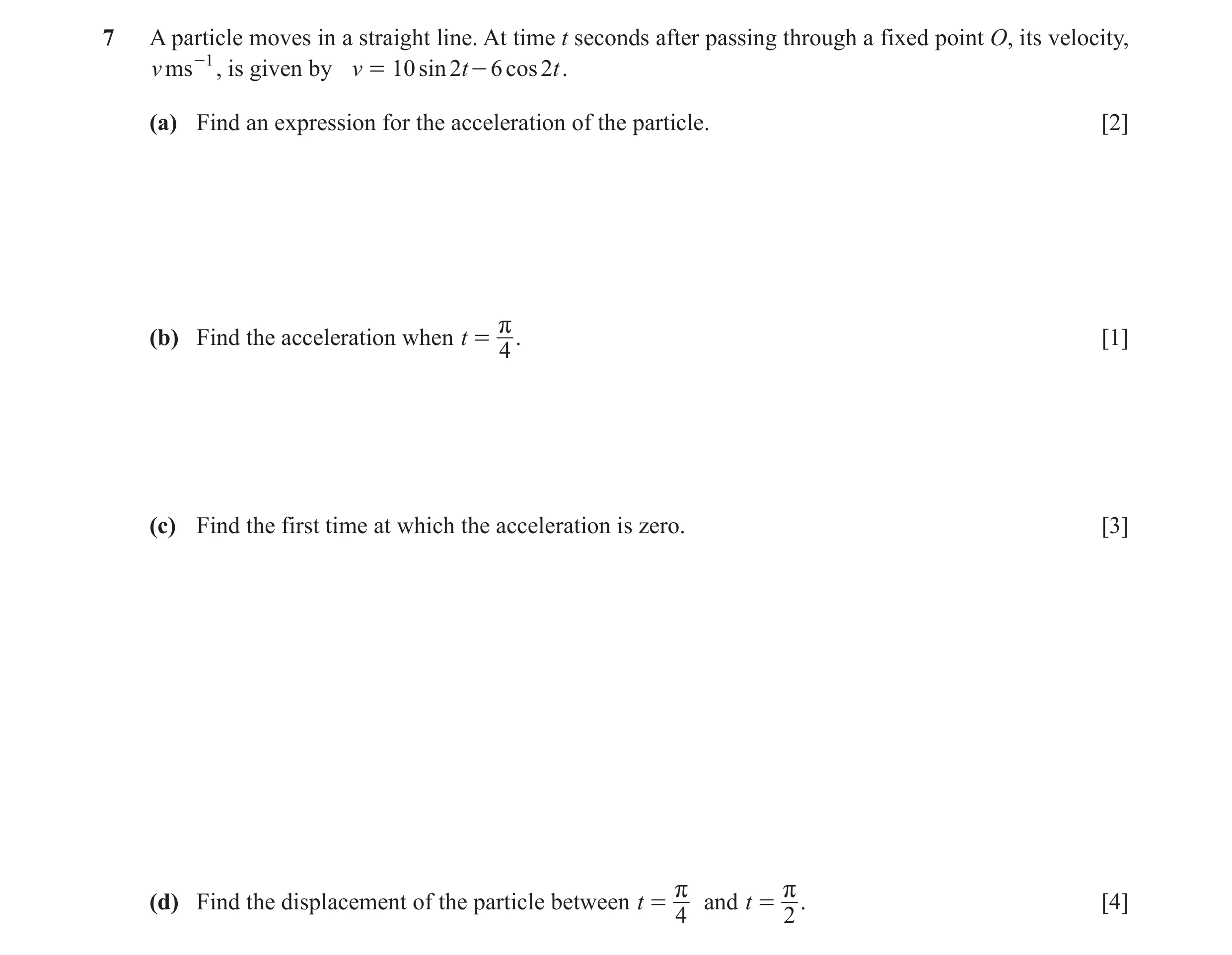 Question 27: A particle moves in a straight line. At time t seconds after passing through a fixed point O, its velocity, v ms -1 , is given by v = 10 si…