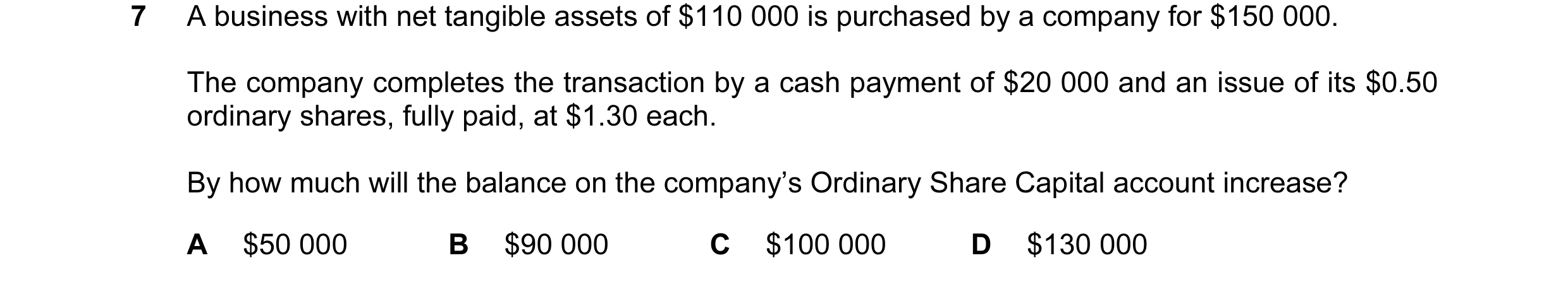 Question 2: A business with net tangible assets of $110 000 is purchased by a company for $150 000. The company completes the transaction by a cash pay…