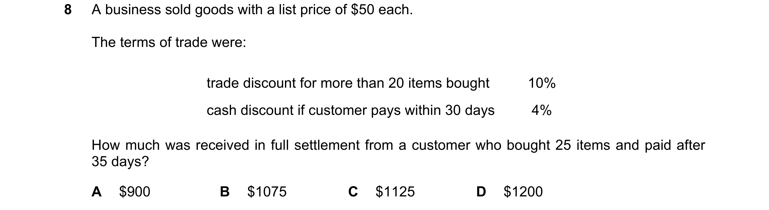 Question 5: A business sold goods with a list price of $50 each. The terms of trade were: trade discount for more than 20 items bought 10% cash discoun…