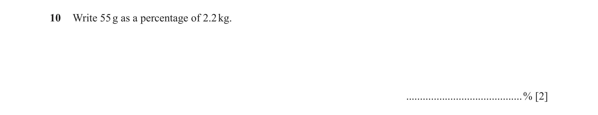 Question 53: Write 55 g as a percentage of 2.2 kg. ..........................................% [2]