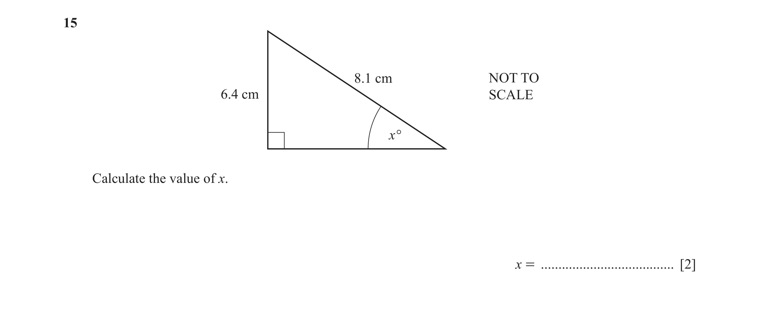 Question 32: 8.1 cm NOT TO 6.4 cm SCALE x° Calculate the value of x. x = ...................................... [2]