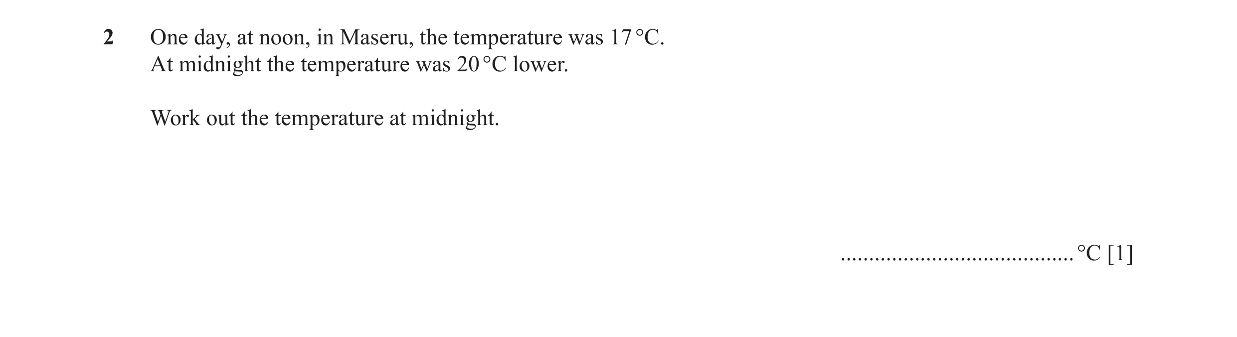 Question 63: One day, at noon, in Maseru, the temperature was 17 °C. At midnight the temperature was 20 °C lower. Work out the temperature at midnight. …