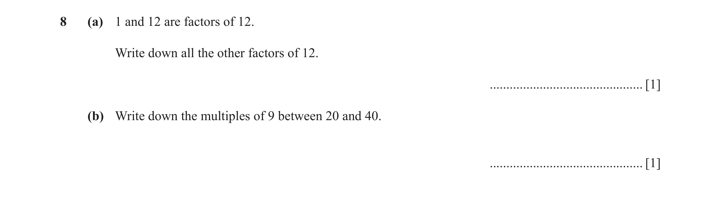 Question 72: (a) 1 and 12 are factors of 12. Write down all the other factors of 12. .............................................. [1] (b) Write down t…