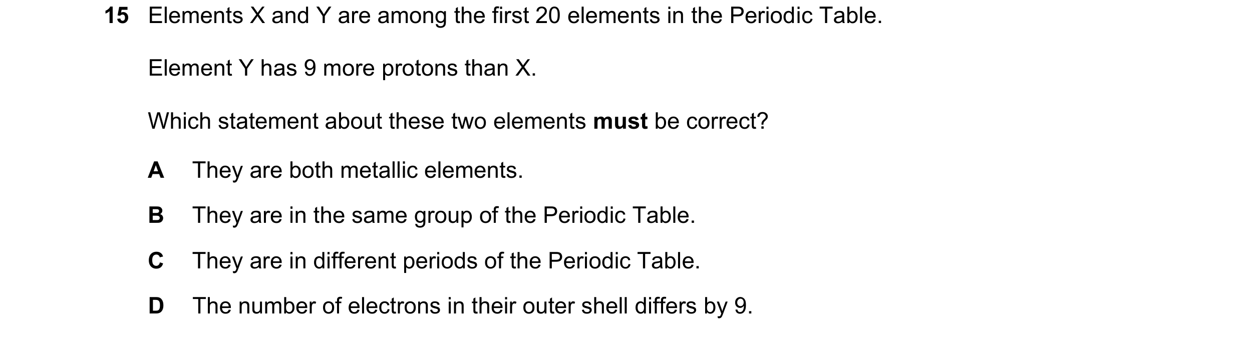 Question 24: Elements X and Y are among the first 20 elements in the Periodic Table. Element Y has 9 more protons than X. Which statement about these tw…