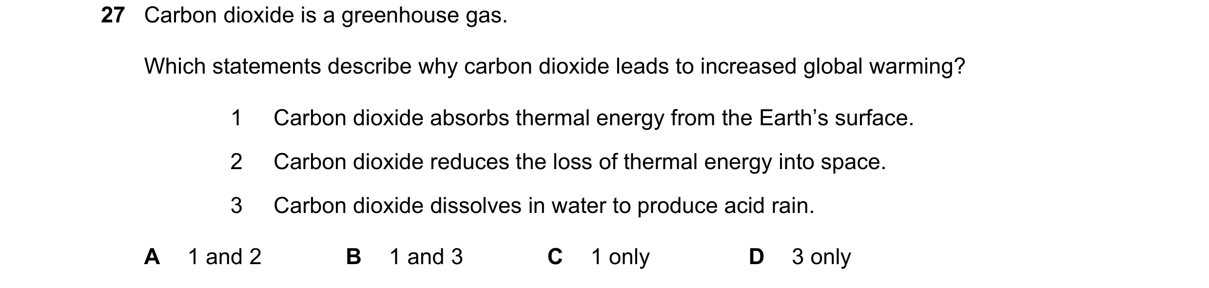 Question 43: Carbon dioxide is a greenhouse gas. Which statements describe why carbon dioxide leads to increased global warming? 1 Carbon dioxide absorb…