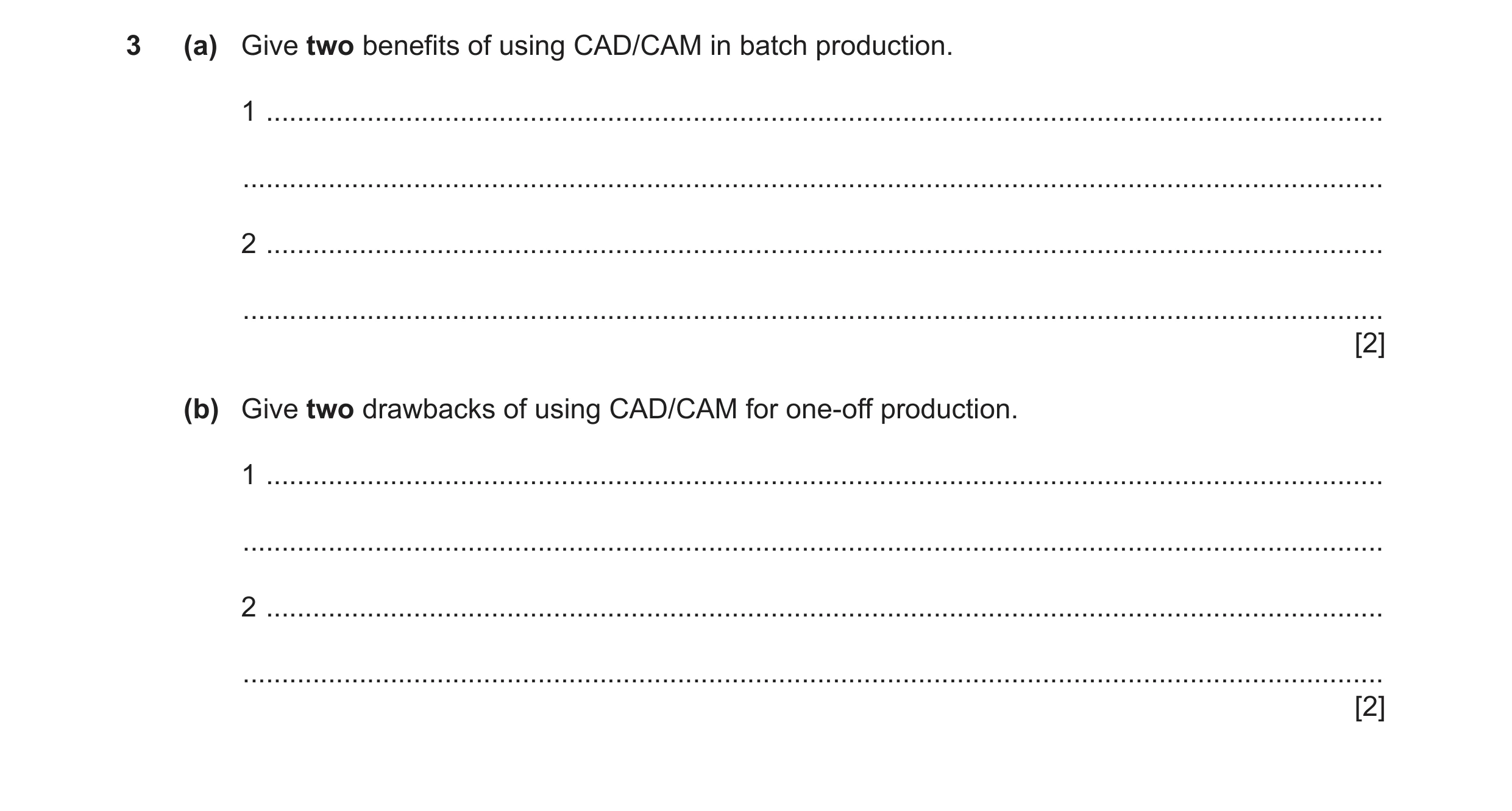 Question 33: (a) Give two benefits of using CAD/CAM in batch production. 1 .............................................................................…