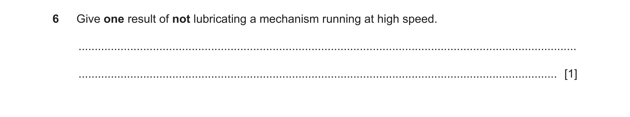 Question 123: Give one result of not lubricating a mechanism running at high speed. .....................................................................…