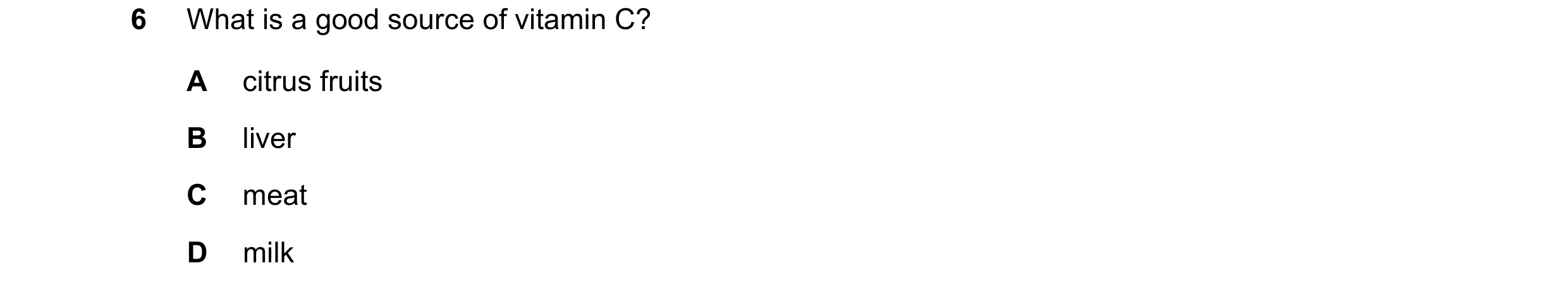 Question 34: What is a good source of vitamin C? A citrus fruits B liver C meat D milk