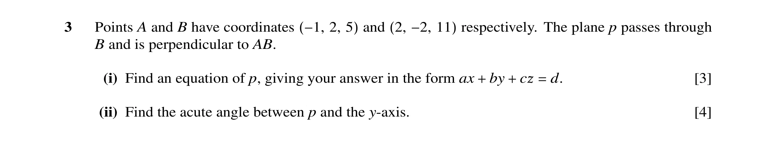 Question 14: Points A and B have coordinates 2, and respectively. The plane p passes through (−1, 5) (2, −2, 11) B and is perpendicular to AB. (i) Find …