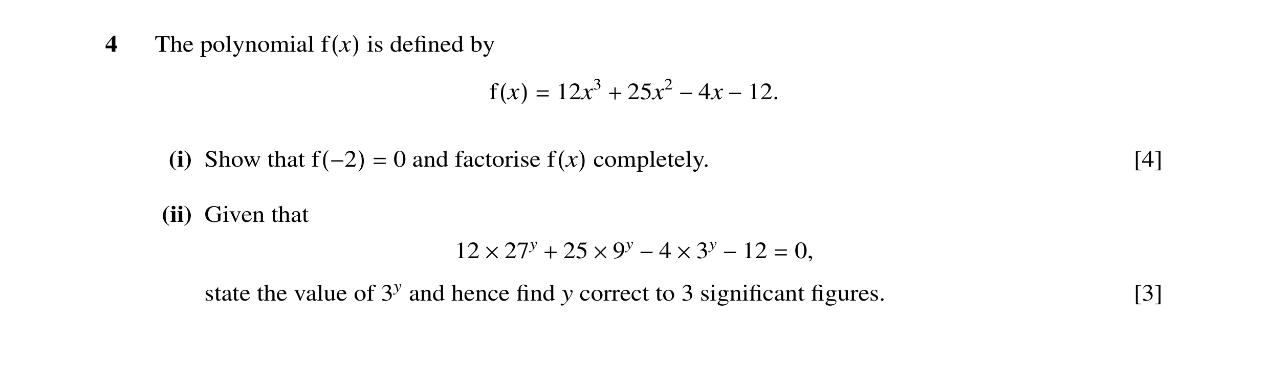 Question 10: The polynomial is deﬁned by f(x) 12x3 25x2 f(x) = + −4x −12. (i) Show that 0 and factorise completely. [4] f(−2) = f(x) (ii) Given that 12 …
