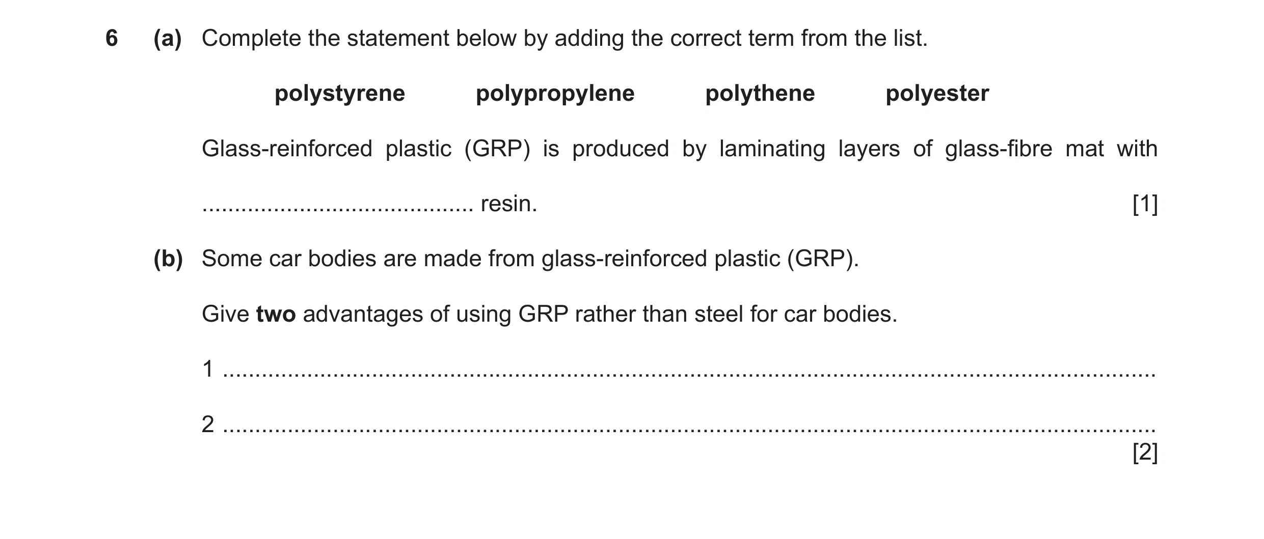 Question 228: (a) Complete the statement below by adding the correct term from the list. polystyrene polypropylene polythene polyester Glass-reinforced p…