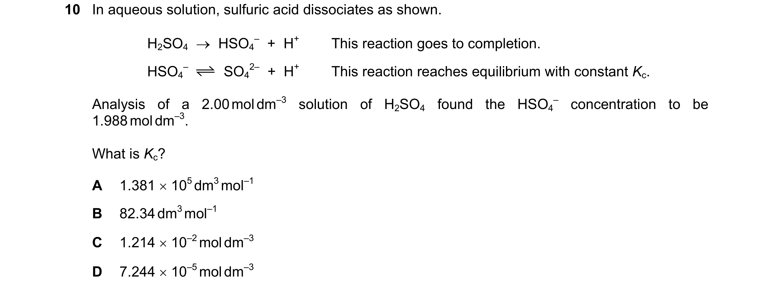 Question 194: In aqueous solution, sulfuric acid dissociates as shown. H2SO4    HSO4 –  +  H+ This reaction goes to completion. HSO4 – SO4 2–  +  H+ Thi…