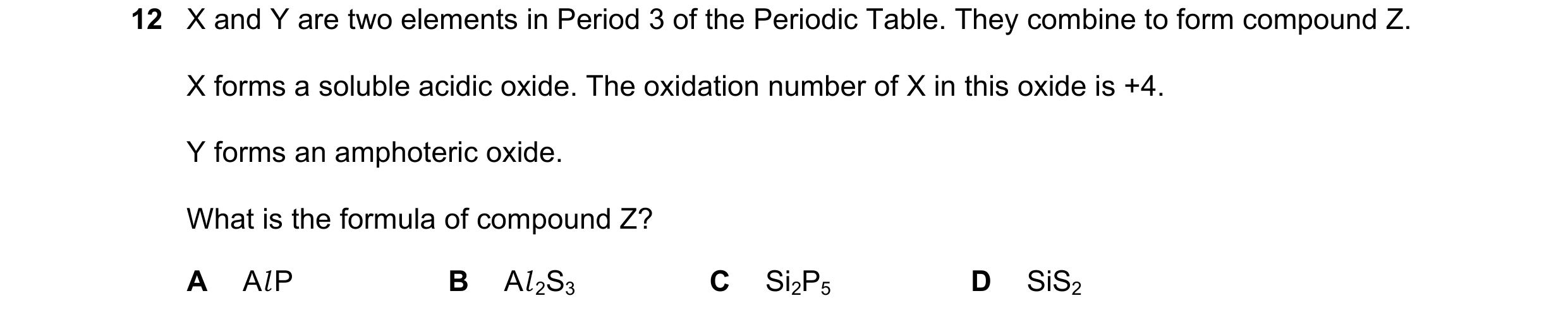 Question 71: X and Y are two elements in Period 3 of the Periodic Table. They combine to form compound Z. X forms a soluble acidic oxide. The oxidation …