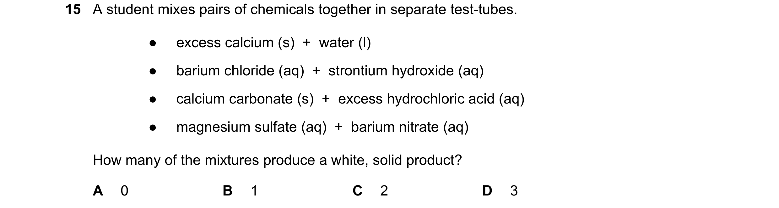 Question 180: A student mixes pairs of chemicals together in separate test-tubes. ● excess calcium (s)  +  water (l) ● barium chloride (aq)  +  strontium…