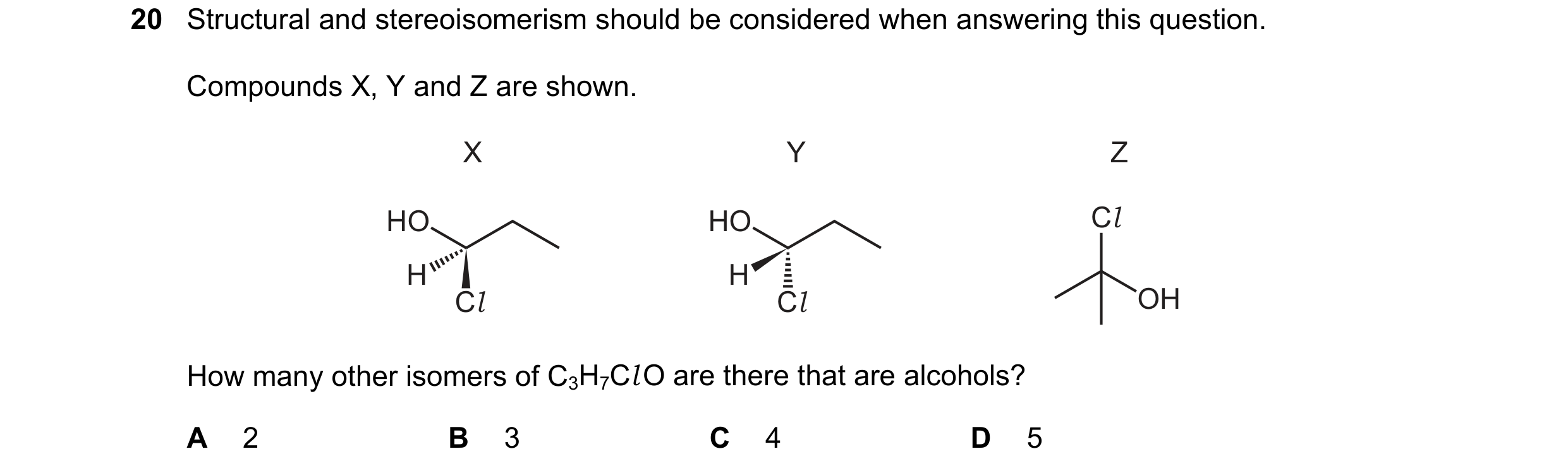 Question 259: Structural and stereoisomerism should be considered when answering this question. Compounds X, Y and Z are shown. X Y Z HO HO Cl H H Cl Cl …