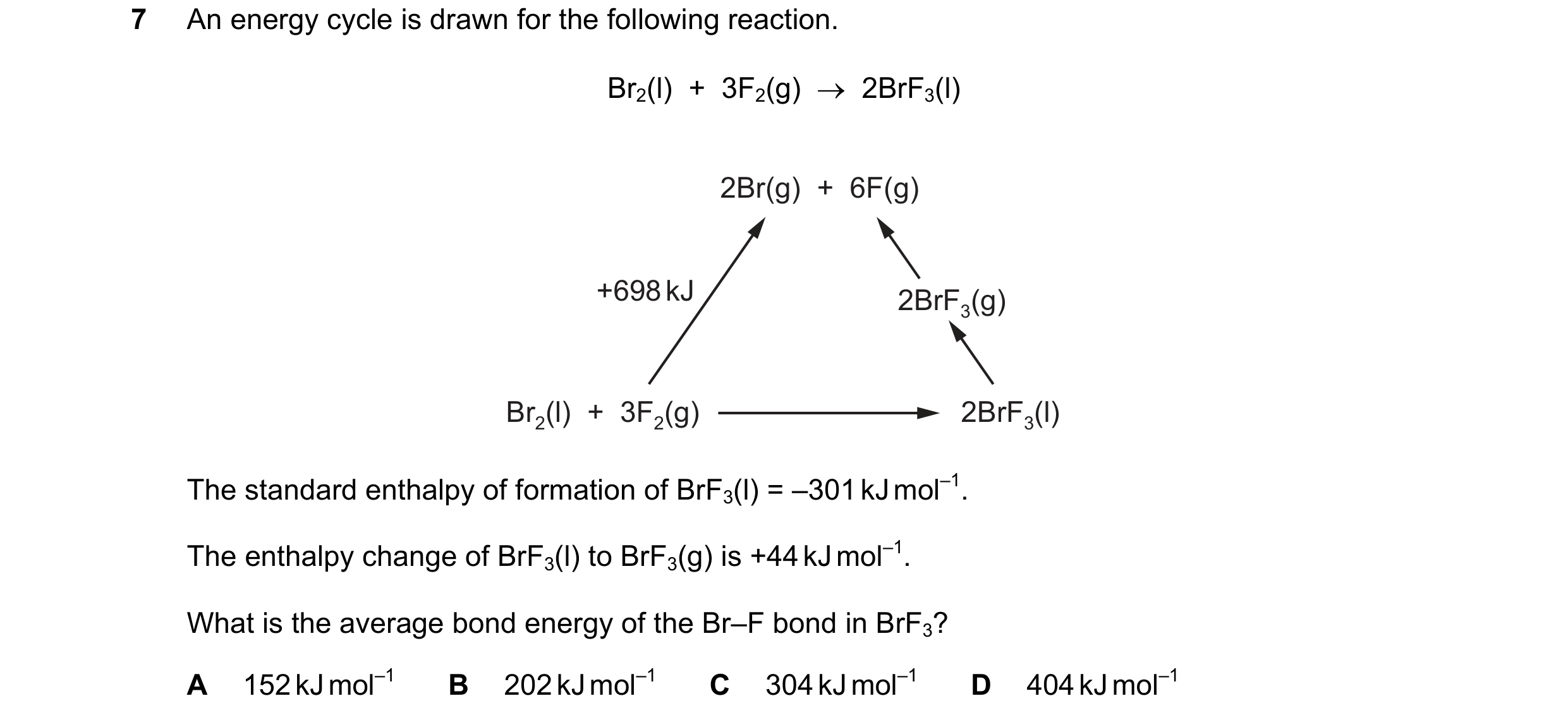 Question 158: An energy cycle is drawn for the following reaction. Br2(l)  +  3F2(g)    2BrF3(l) 2Br(g)  +  6F(g) +698 kJ 2BrF3(g) Br2(l)  +  3F2(g) 2Br…