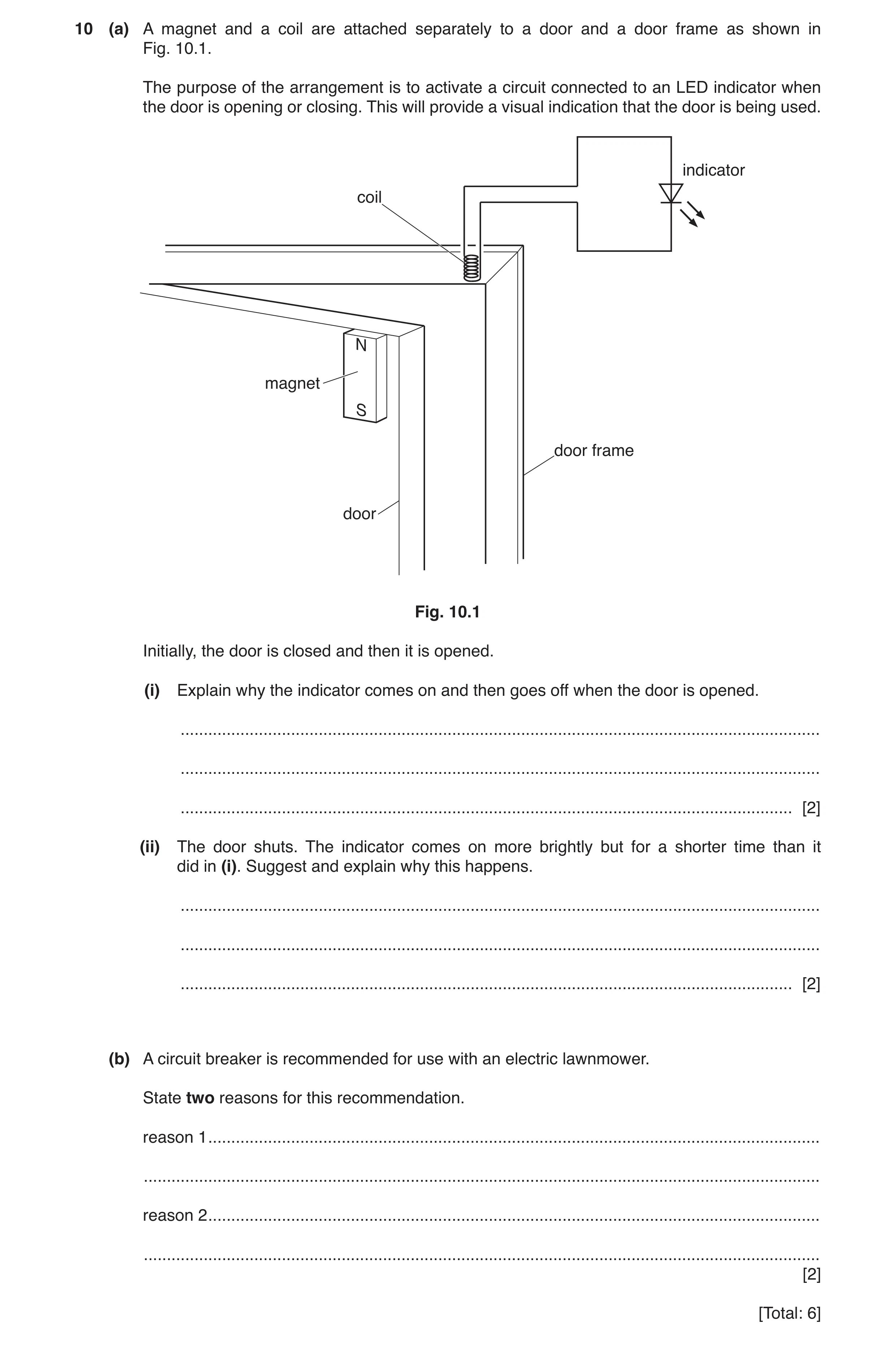Question 17: (a) A magnet and a coil are attached separately to a door and a door frame as shown in Fig. 10.1. The purpose of the arrangement is to acti…