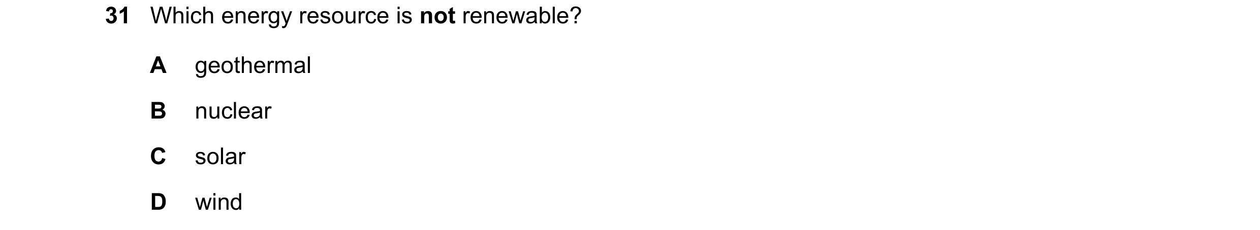 Question 56: Which energy resource is not renewable? A geothermal B nuclear C solar D wind