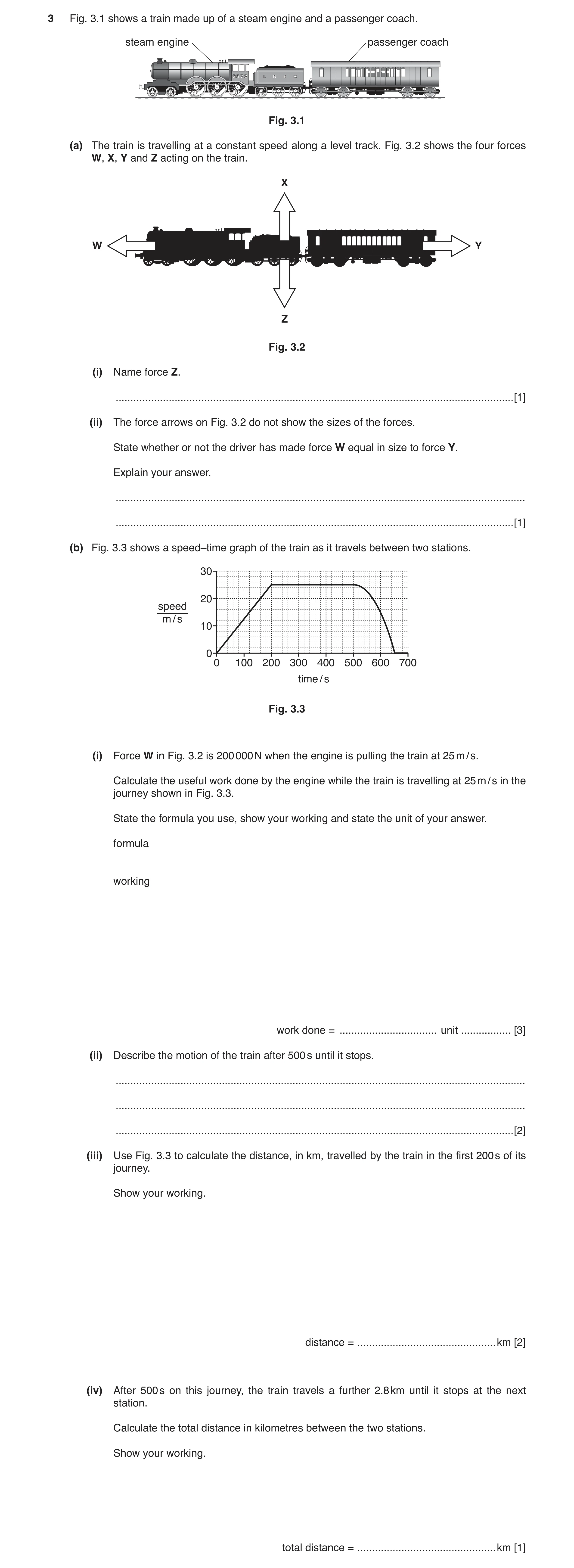 Question 4: Fig. 3.1 shows a train made up of a steam engine and a passenger coach. steam engine passenger coach Fig. 3.1 (a) The train is travelling a…