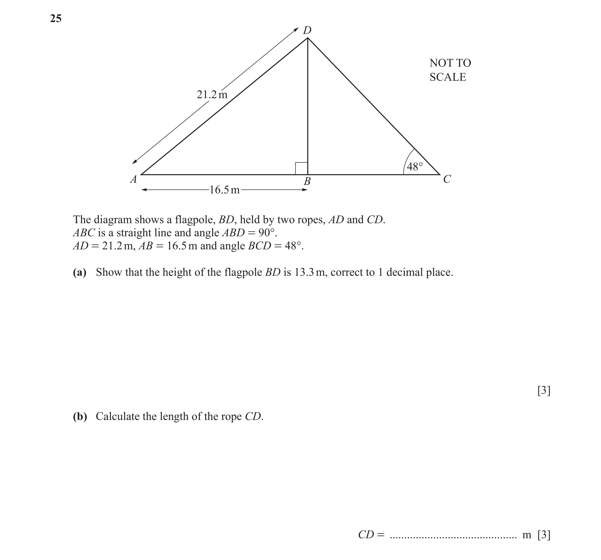 Question 59: D NOT TO SCALE 21.2 m 48° A B C 16.5 m The diagram shows a flagpole, BD, held by two ropes, AD and CD. ABC is a straight line and angle ABD…