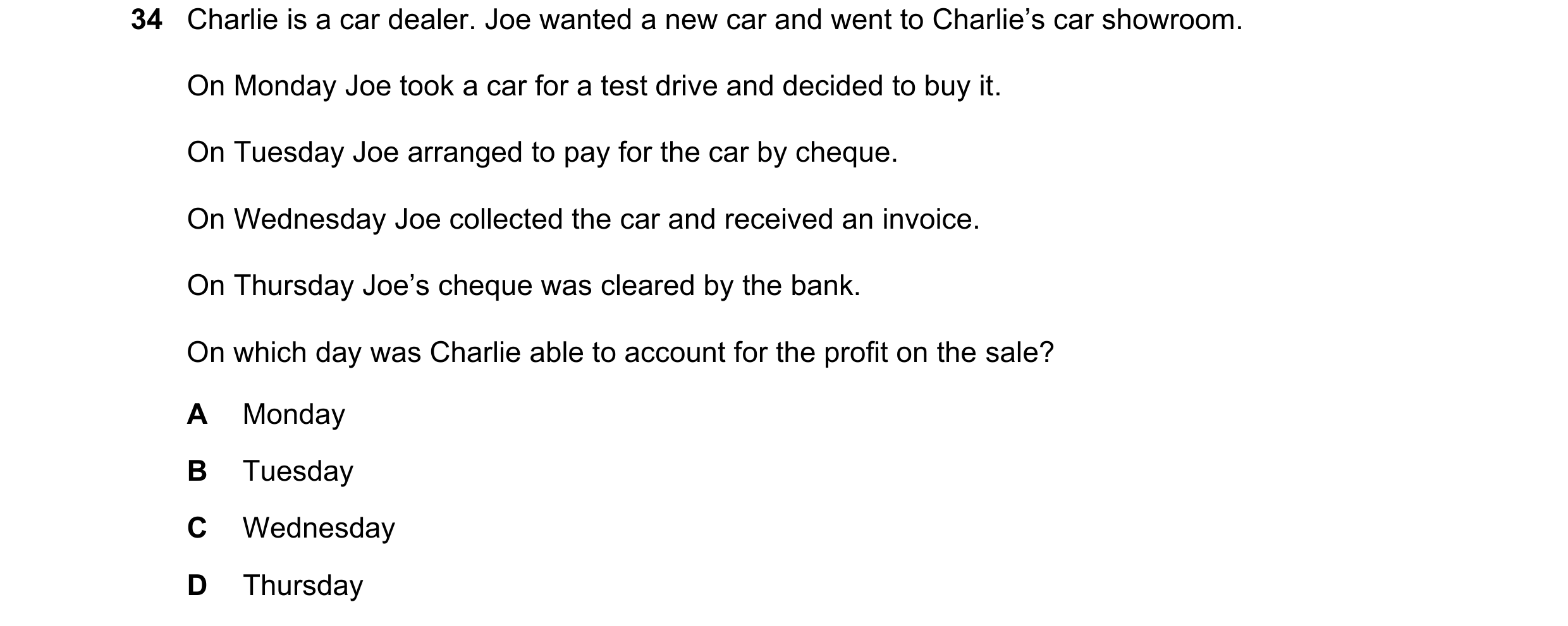 Question 19: Charlie is a car dealer. Joe wanted a new car and went to Charlie’s car showroom. On Monday Joe took a car for a test drive and decided to …