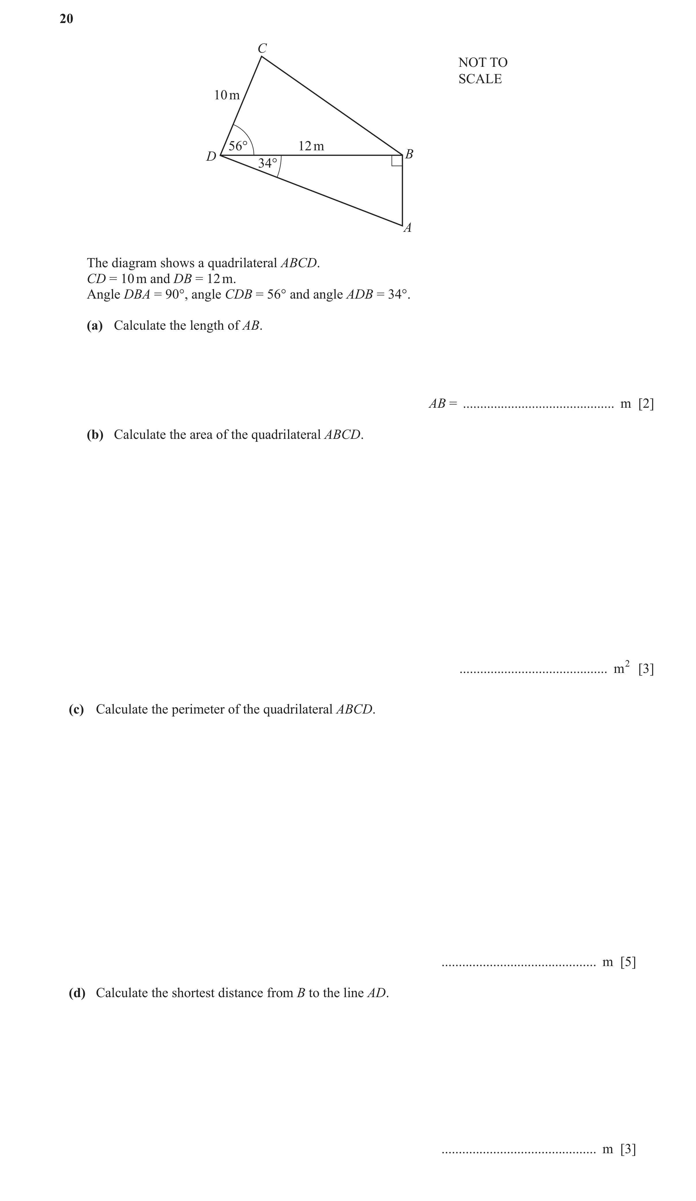 Question 12: C NOT TO SCALE 10 m 56° 12 m D B 34° A The diagram shows a quadrilateral ABCD. CD = 10 m and DB = 12 m. Angle DBA = 90°, angle CDB = 56° an…