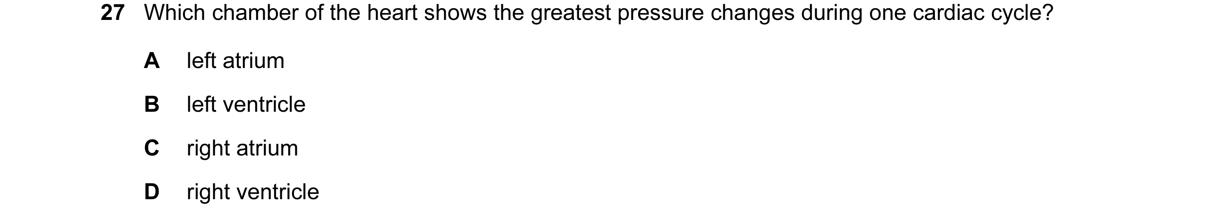 Question 6: Which chamber of the heart shows the greatest pressure changes during one cardiac cycle? A left atrium B left ventricle C right atrium D ri…