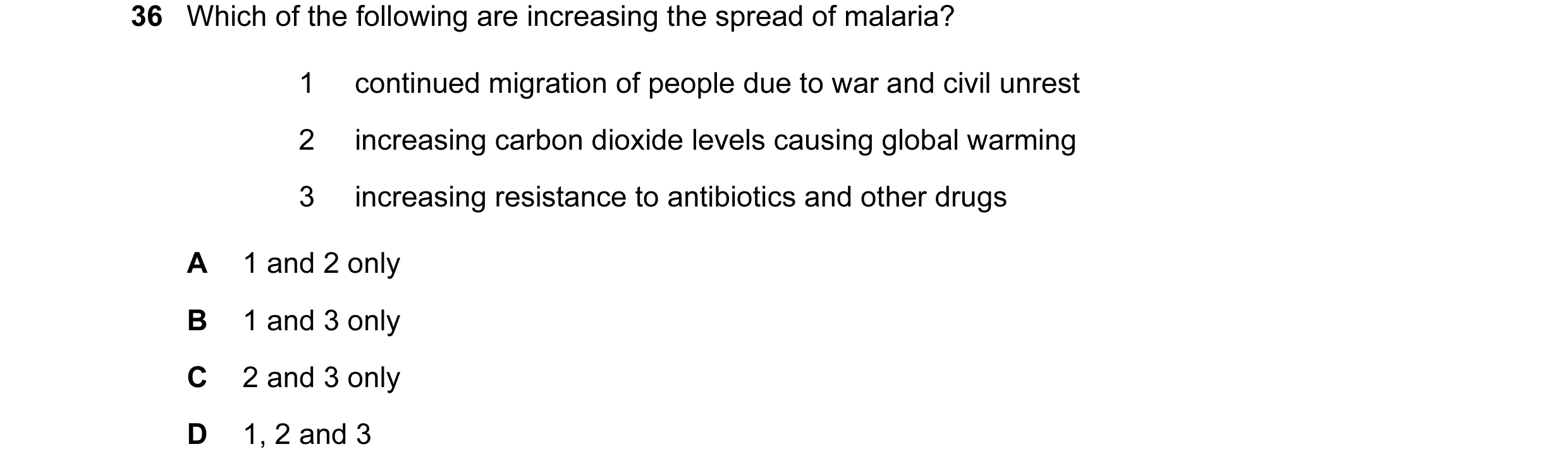 Question 13: Which of the following are increasing the spread of malaria? 1 continued migration of people due to war and civil unrest 2 increasing carbo…