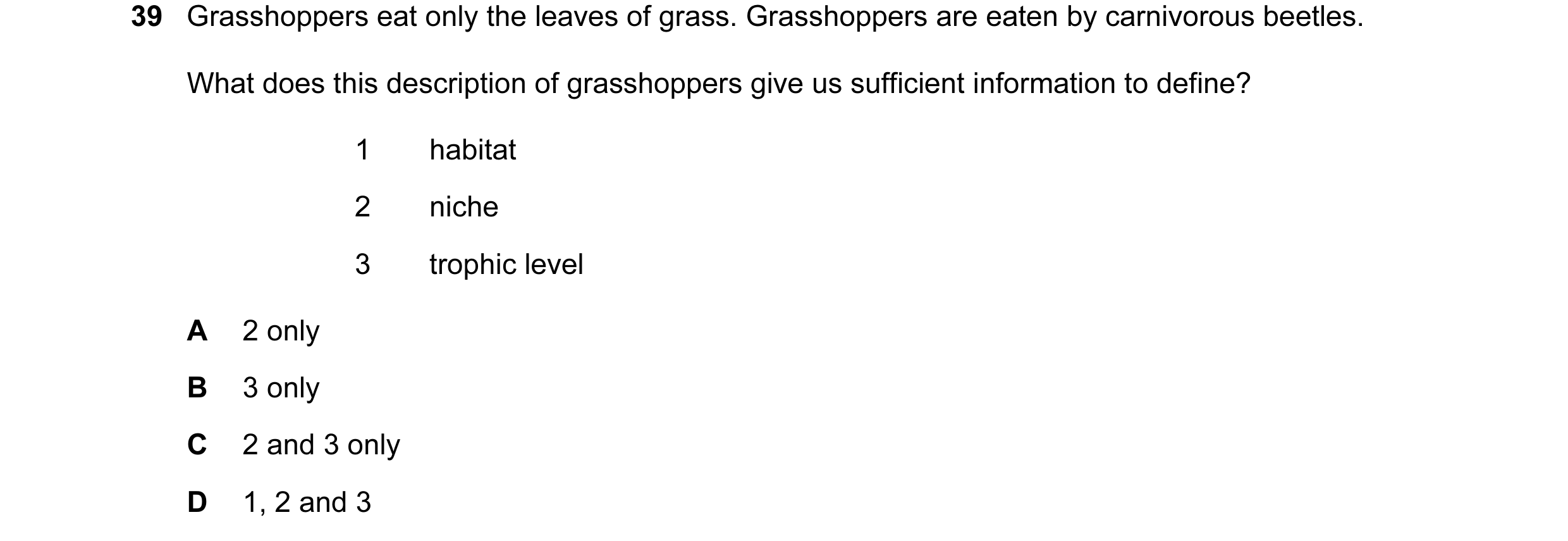 Question 10: Grasshoppers eat only the leaves of grass. Grasshoppers are eaten by carnivorous beetles. What does this description of grasshoppers give u…