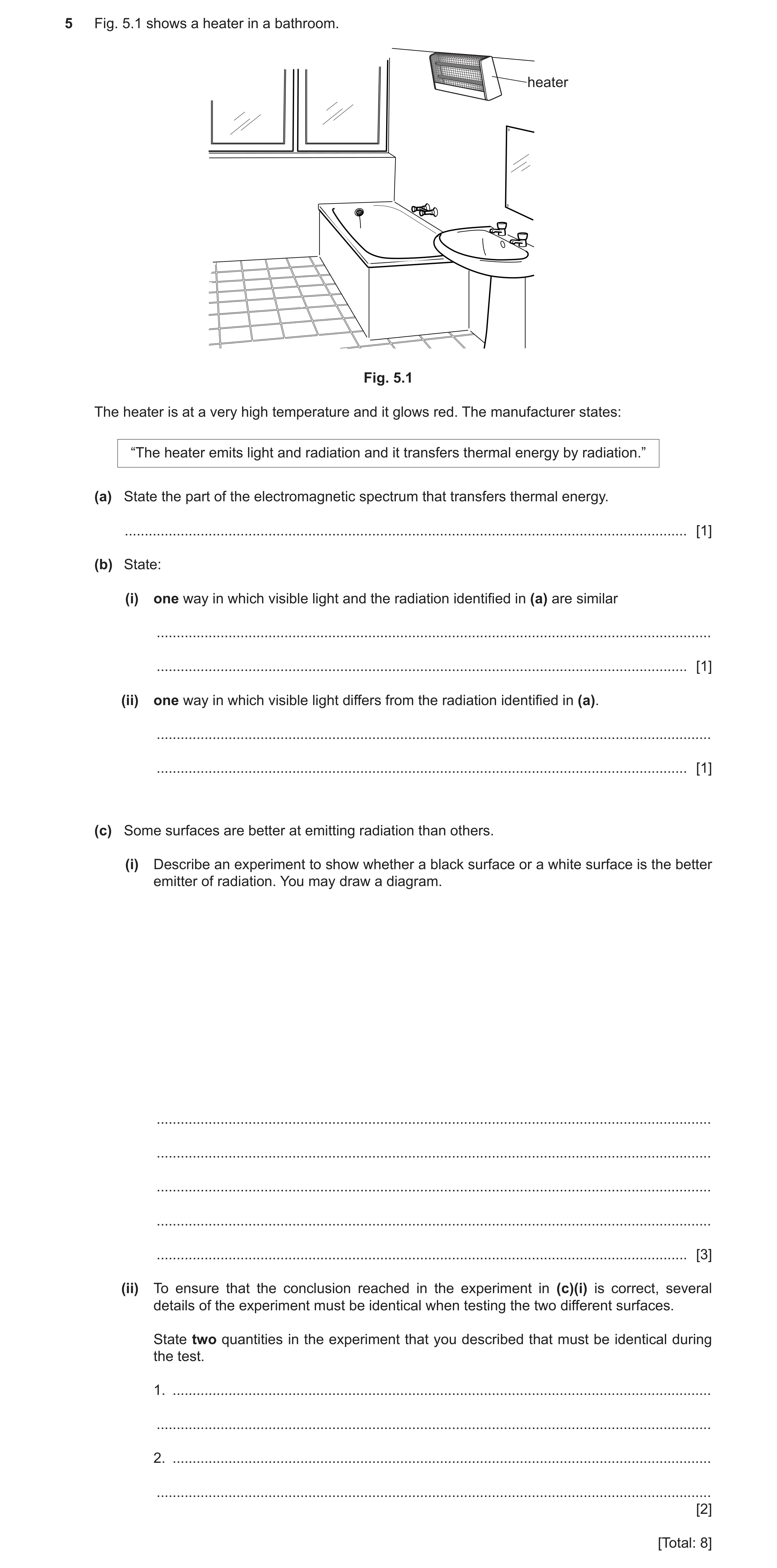Question 10: Fig. 5.1 shows a heater in a bathroom. heater Fig. 5.1 The heater is at a very high temperature and it glows red. The manufacturer states: …