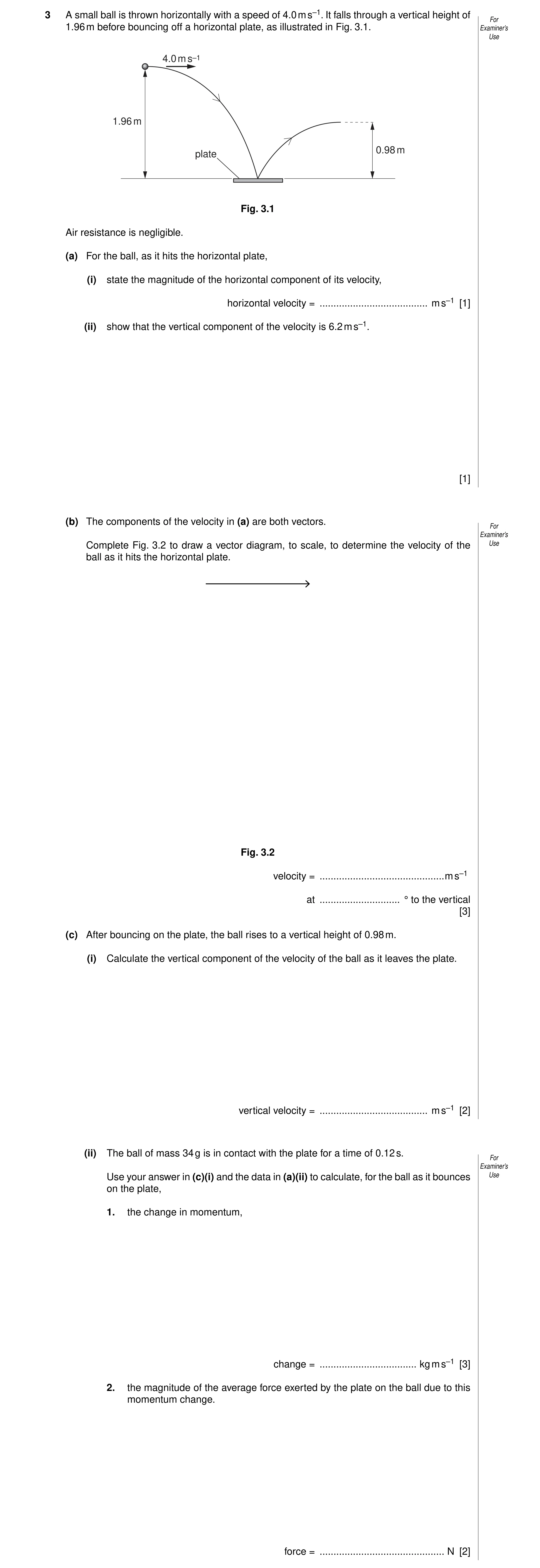 Question 2: A small ball is thrown horizontally with a speed of 4.0 m s–1. It falls through a vertical height of For 1.96 m before bouncing off a horiz…