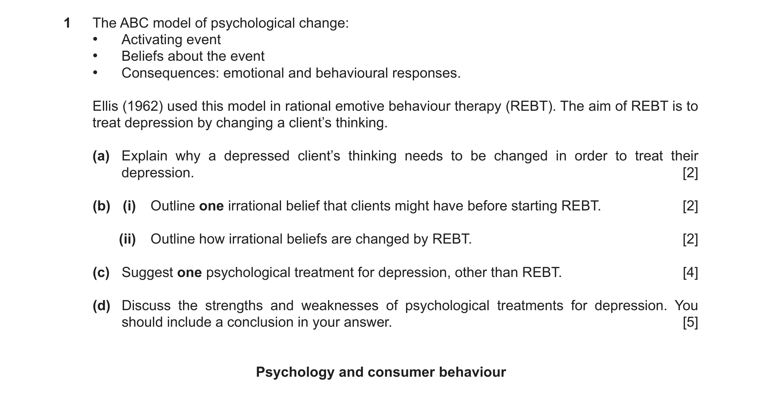 Question 8: The ABC model of psychological change: • Activating event • Beliefs about the event • Consequences: emotional and behavioural responses. El…
