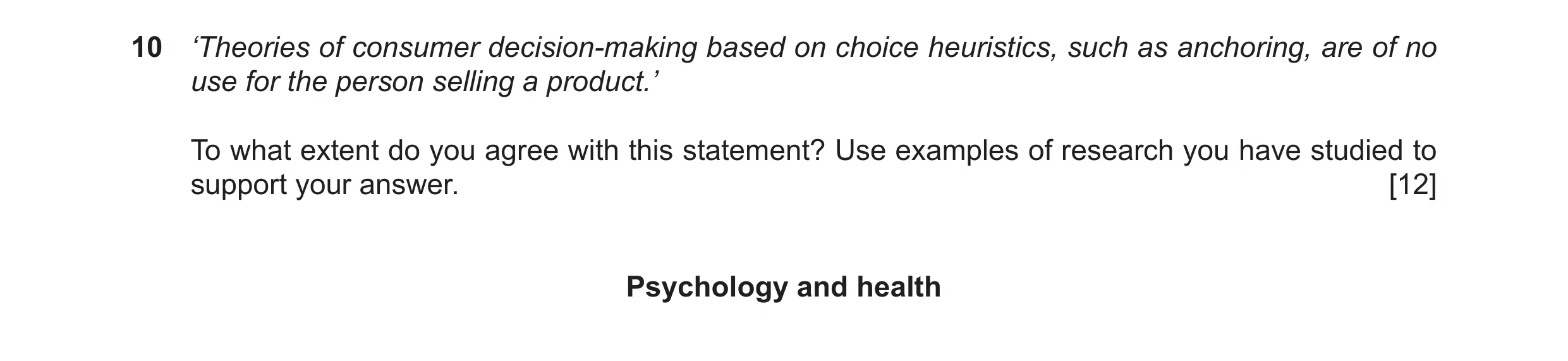Question 28: ‘Theories of consumer decision-making based on choice heuristics, such as anchoring, are of no use for the person selling a product.’ To wh…