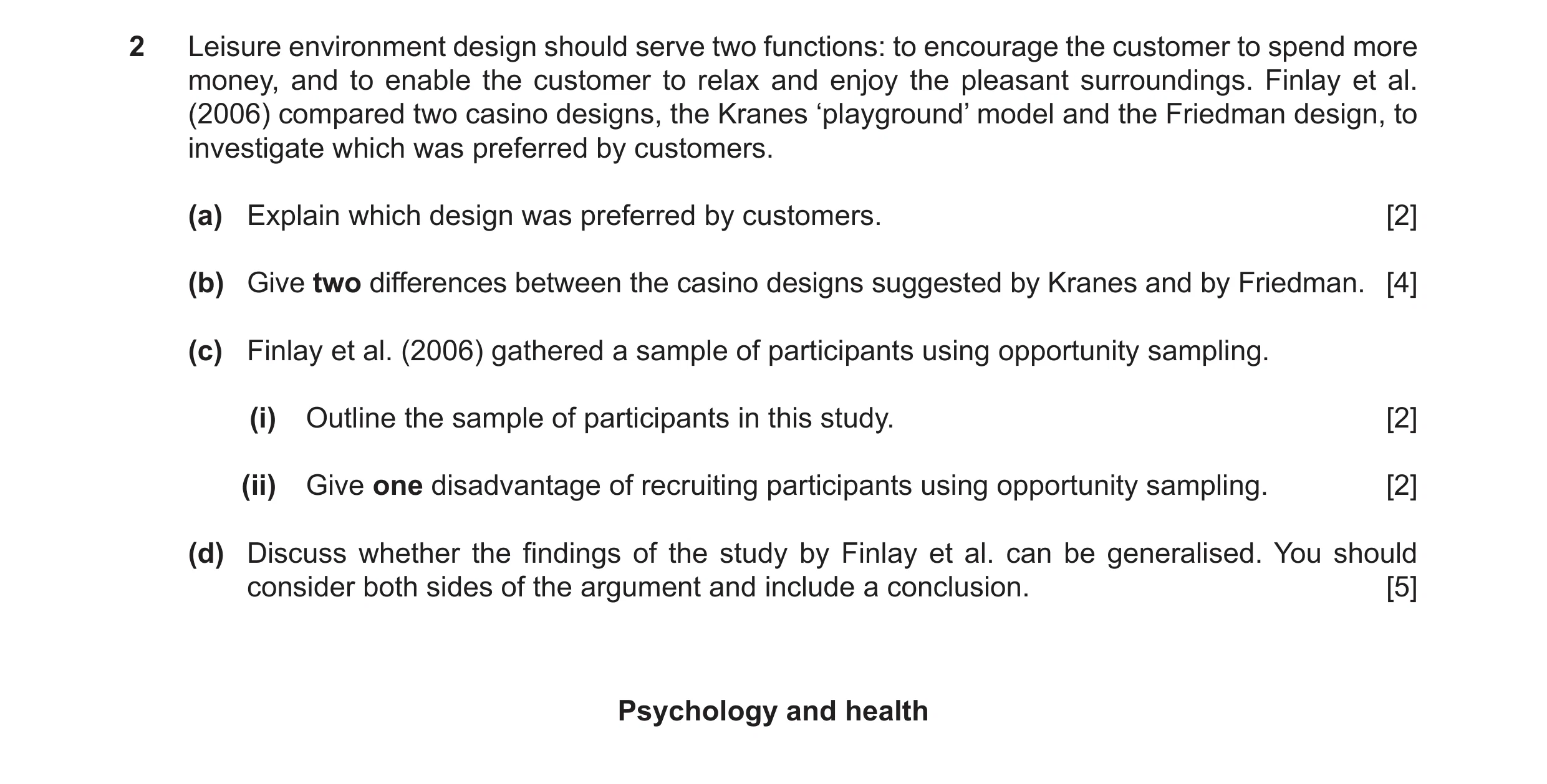 Question 17: Leisure environment design should serve two functions: to encourage the customer to spend more money, and to enable the customer to relax a…