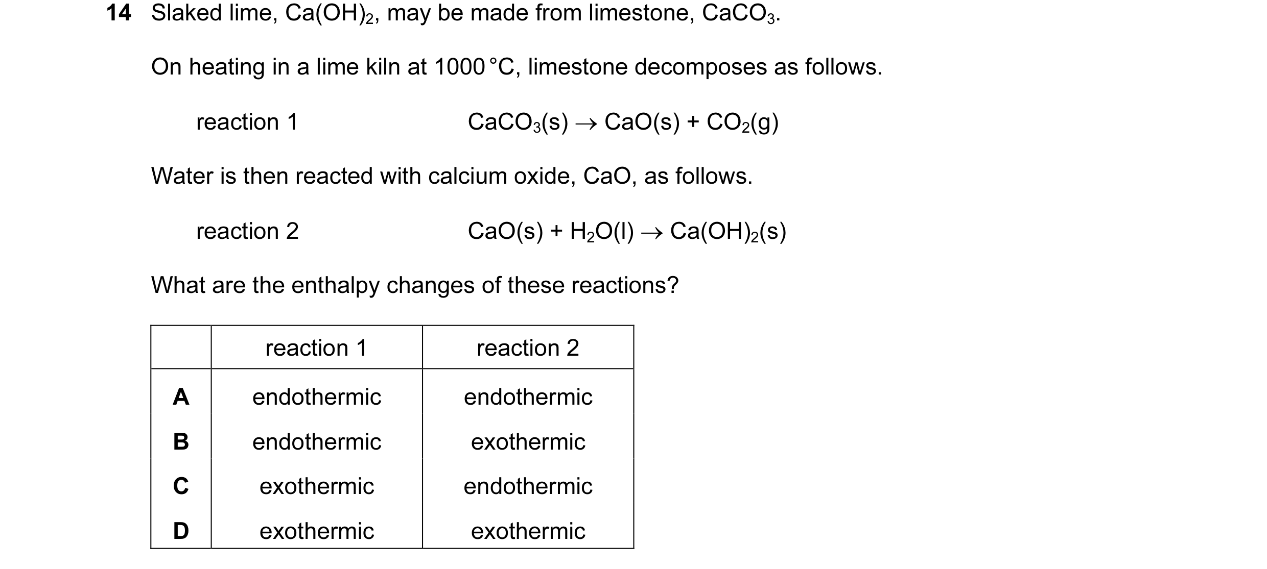 Question 53: Slaked lime, Ca(OH)2, may be made from limestone, CaCO3. On heating in a lime kiln at 1000 °C, limestone decomposes as follows. reaction 1 …