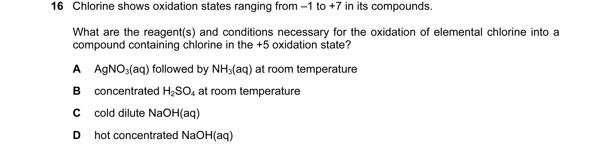 Question 23: Chlorine shows oxidation states ranging from –1 to +7 in its compounds. What are the reagent(s) and conditions necessary for the oxidation …